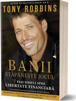 Banii. Stăpânește jocul: 7 pași simpli spre libertate financiară